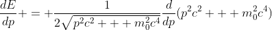 \frac{dE}{dp} = \frac{1}{2\sqrt{p^2c^2 + m_0^2c^4}}\frac{d}{dp}(p^2c^2 + m_0^2c^4)