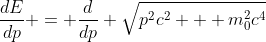 \frac{dE}{dp} = \frac{d}{dp} \sqrt{p^2c^2 + m_0^2c^4}