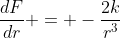 \frac{dF}{dr} = -\frac{2k}{r^3}