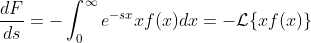 \frac{dF}{ds}=-\int_{0}^{\infty}e^{-sx}xf(x)dx=-\mathcal{L}\{xf(x)\}