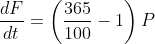 \frac{dF}{dt}=\left(\frac{365}{100}-1\right)P