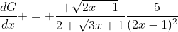 \frac{dG}{dx} = \frac{ \sqrt{2x-1}}{2 \sqrt{3x+1}}\frac{-5}{(2x-1)^2}
