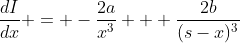 \frac{dI}{dx} = -\frac{2a}{x^3} + \frac{2b}{(s-x)^3}