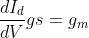 \frac{dI_d}{dV}gs=g_m