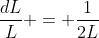 \frac{dL}{L} = \frac{1}{2L}