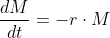 \frac{dM}{dt}=-r\cdot{M}