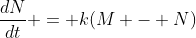 \frac{dN}{dt} = k(M - N)