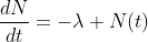 \frac{dN}{dt}=-\lambda N(t)
