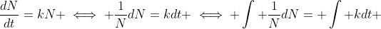 \frac{dN}{dt}=kN \iff \frac{1}{N}dN=kdt \iff \int \frac{1}{N}dN= \int kdt 