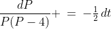 \frac{dP}{P(P-4)} \:=\:-\tfrac{1}{2}\,dt
