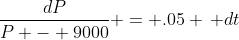 \frac{dP}{P - 9000} = .05 \, dt