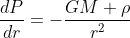 \frac{dP}{dr}=-\frac{GM \rho}{r^2}
