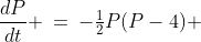 \frac{dP}{dt} \:=\:-\tfrac{1}{2}P(P-4) 