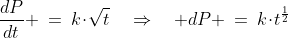 \frac{dP}{dt} \:=\:k\!\cdot\!\sqrt{t}\quad\Rightarrow\quad dP \:=\:k\!\cdot\!t^{\frac{1}{2}}