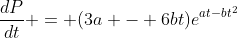 \frac{dP}{dt} = (3a - 6bt)e^{at-bt^2}