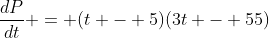 \frac{dP}{dt} = (t - 5)(3t - 55)