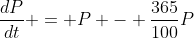 \frac{dP}{dt} = P - \frac{365}{100}P