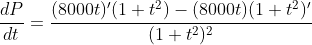 \frac{dP}{dt}=\frac{(8000t)'(1+t^2)-(8000t)(1+t^2)'}{(1+t^2)^2}