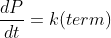 \frac{dP}{dt}=k(term)