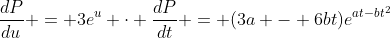 \frac{dP}{du} = 3e^u \cdot \frac{dP}{dt} = (3a - 6bt)e^{at-bt^2}