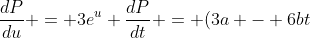 \frac{dP}{du} = 3e^u \frac{dP}{dt} = (3a - 6bt)e^{at-bt^2}