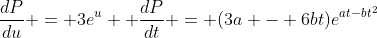 \frac{dP}{du} = 3e^u  \frac{dP}{dt} = (3a - 6bt)e^{at-bt^2}