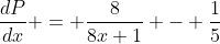 \frac{dP}{dx} = \frac{8}{8x+1} - \frac{1}{5}