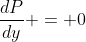 \frac{dP}{dy} = 0