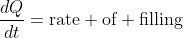 \frac{dQ}{dt}=\text{rate} \text{of} \text{filling}