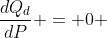 \frac{dQ_d}{dP} = 0 ~~-1 ~- 0~~~ + 0