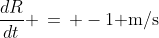 \frac{dR}{dt} \,=\, -1\text{ m/s}