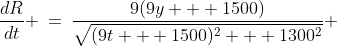 \frac{dR}{dt} \:=\:\frac{9(9y + 1500)}{\sqrt{(9t + 1500)^2 + 1300^2}} 