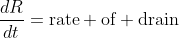 \frac{dR}{dt}=\text{rate} \text{of} \text{drain}
