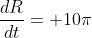 \frac{dR}{dt}= 10\pi
