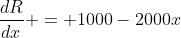 \frac{dR}{dx} = 1000-2000x