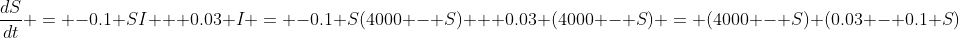 \frac{dS}{dt} = -0.1 SI + 0.03 I = -0.1 S(4000 - S) + 0.03 (4000 - S) = (4000 - S) (0.03 - 0.1 S)