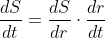 \frac{dS}{dt}=\frac{dS}{dr}\cdot\frac{dr}{dt}