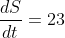 \frac{dS}{dt}=23