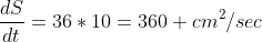 \frac{dS}{dt}=36*10=360 cm^2/sec