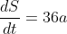 \frac{dS}{dt}=36a