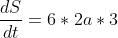 \frac{dS}{dt}=6*2a*3