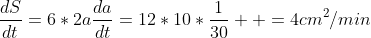 \frac{dS}{dt}=6*2a\frac{da}{dt}=12*10*\frac{1}{30}  =4cm^2/min