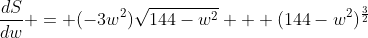 \frac{dS}{dw} = (-3w^2)\sqrt{144-w^2} + (144-w^2)^{\frac{3}{2}}