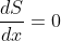 \frac{dS}{dx}=0