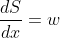 \frac{dS}{dx}=w
