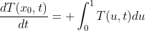 \frac{dT(x_0,t)}{dt}= \int_{0}^{1}T(u,t)du