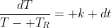\frac{dT}{T- T_R}= k dt