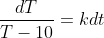 \frac{dT}{T-10}=kdt