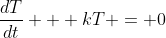\frac{dT}{dt} + kT = 0