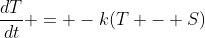 \frac{dT}{dt} = -k(T - S)
